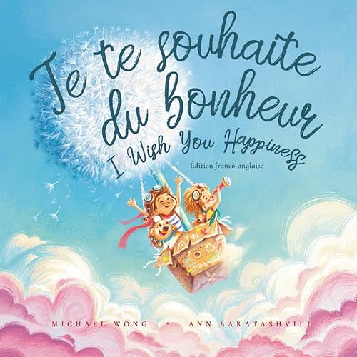 Je te souhaite du bonheur: Édition français-anglais (I Wish You Happiness: French-English edition) (La série amour inconditionnel (français-anglais)) (French Edition) Paperback – July 25, 2021