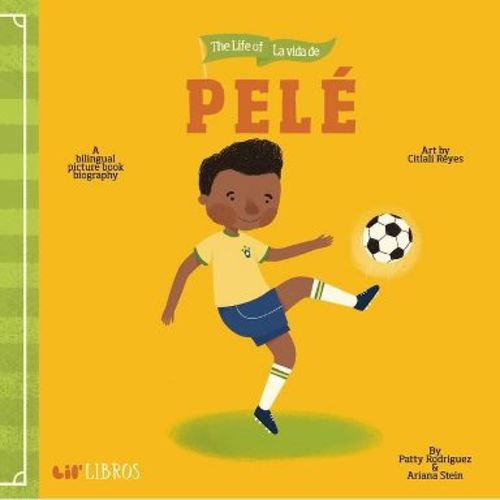 The Life of - La Vida de Pele - (Lil' Libros) by Patty Rodriguez & Ariana Stein (Board Book)