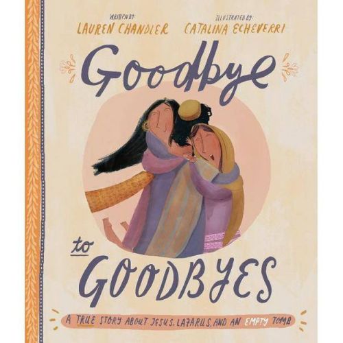 Goodbye to Goodbyes Storybook - (Tales That Tell the Truth) by Lauren Chandler (Hardcover)