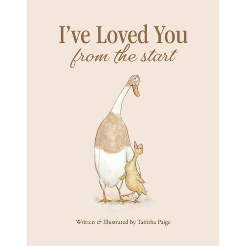 I've Loved You from the Start - (Tabitha Paige Children's Book) by Tabitha Paige (Hardcover)