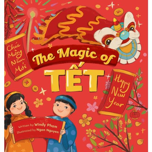 The Magic of Tết: A Vietnamese Lunar New Year Bilingual Children's Book (Learn Vietnamese 4 | Barnes & Noble®