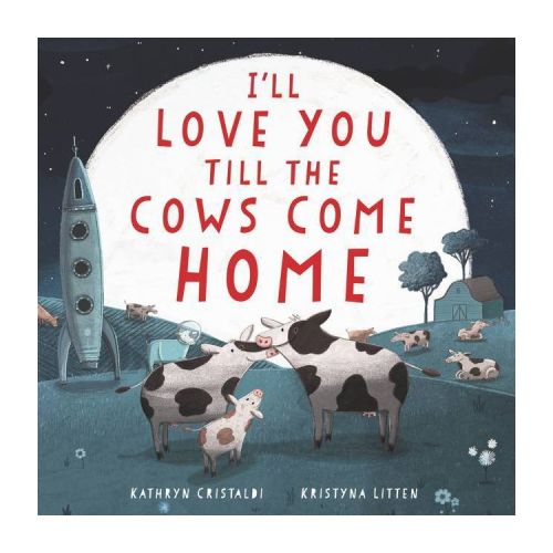 I'll Love You Till the Cows Come Home Board Book - by Kathryn Cristaldi