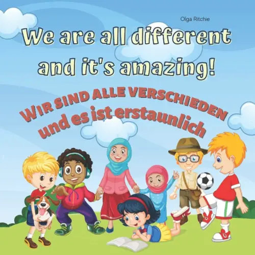 We are all different and it's amazing! Wir sind alle verschieden und es ist erstaunlich! Bilingual English-German Book For Children (Bilingual English-German Books For Children)