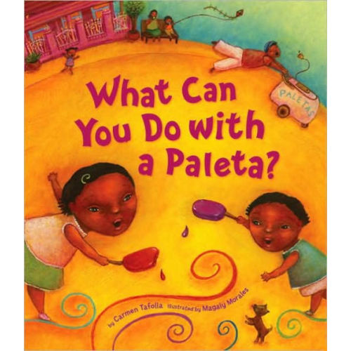 What Can You Do with a Paleta? by Carmen Tafolla, Magaly Morales, Hardcover | Barnes & Noble®
