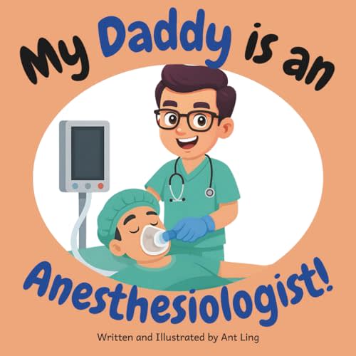 My Daddy is an Anesthesiologist!: Educational children’s book that introduces kids to careers in medicine. Perfect for early learners who love doctor ... Club: Doctors (Careers for Kids Ages 2–6))