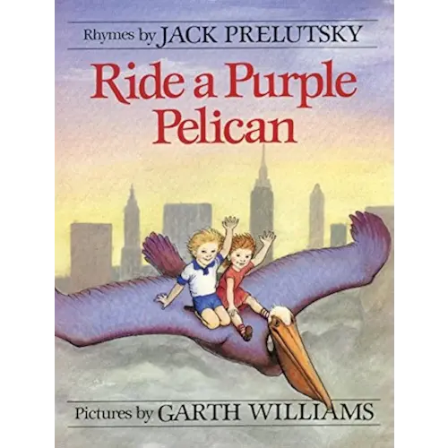 Ride a Purple Pelican: A Timeless Collection of Whimsical Rhymes and Unforgettable Friends for Kids (Ages 4-8) (Mulberry Books)