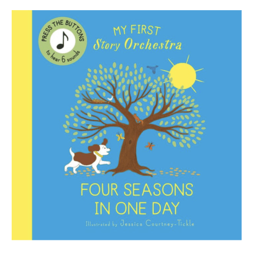My First Story Orchestra: Four Seasons in One Day: Press the buttons to hear 6 sounds by Quarto, Jessica Courtney Tickle, Board Book | Barnes & Noble®