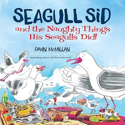 Seagull Sid and the Naughty Things His Seagulls Did: From the Cheeky Creators of I Need a New Butt!