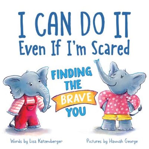 I Can Do It Even If I'm Scared - by Lisa Katzenberger (Hardcover)