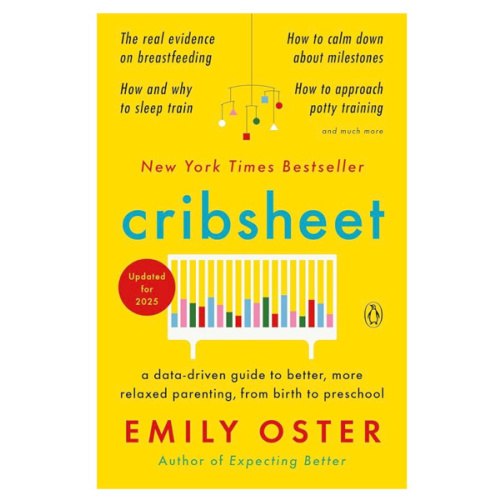 Cribsheet: A Data-Driven Guide to Better, More Relaxed Parenting, from Birth to Preschool (The ParentData Series)