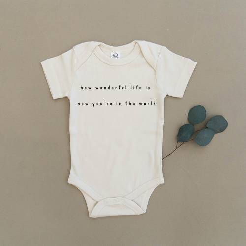 How Wonderful Life Is Now You're In The World, Baby, Boy, Girl, Unisex, Infant, Newborn, Organic, Ecofriendly, Bodysuit, Outfit, One Piece