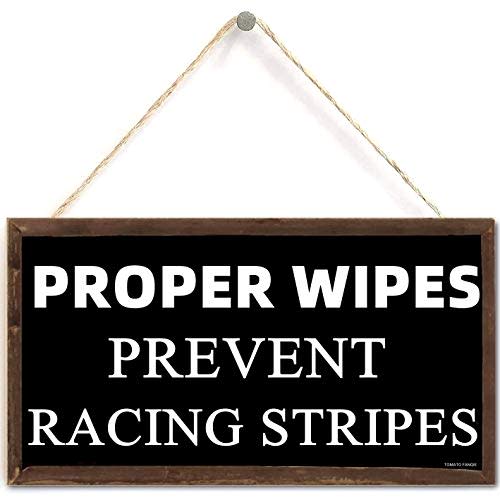 Proper Wipes Prevent Racing Stripes, Home Decor Wood Sign Plaque 10" x 5" Hanging Wall Art, Decorative Funny Sign,Garden Sign,Bathroom Decor (US-G019)