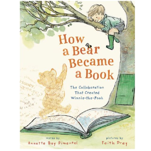 How a Bear Became a Book: The Collaboration That Created Winnie-the-Pooh by Annette Bay Pimentel, Faith Pray, Hardcover | Barnes & Noble®