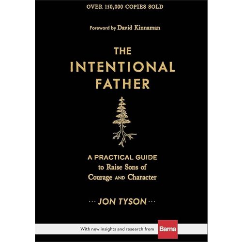 The Intentional Father: A Practical Guide to Raise Sons of Courage and Character (Parenting Boys for a New Dad, Grandpa, Husband, or Dad to Be – Great Gift for Christian Men) Hardcover – August 17, 2021