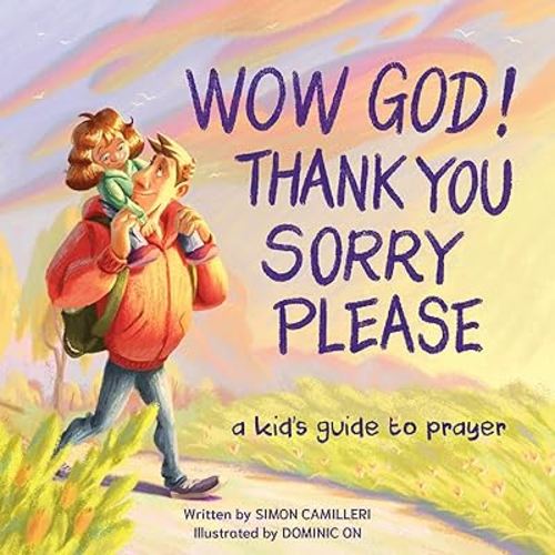 Wow God, Thank You, Sorry, Please: A Kid's Guide to Prayer