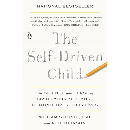 The Self-Driven Child: The Science and Sense of Giving Your Kids More Control Over Their Lives