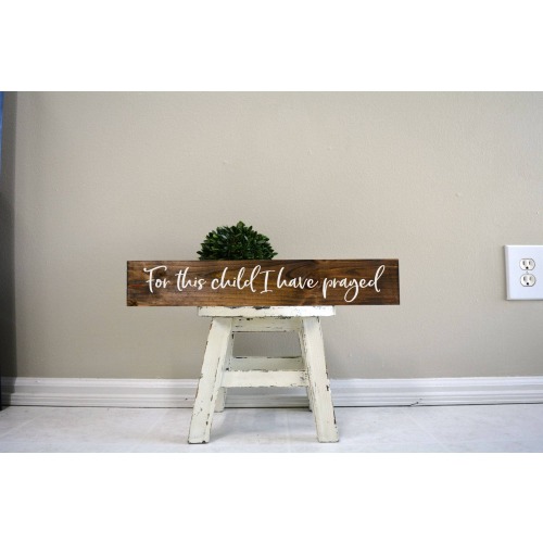 For this child I have prayed, For this child I have prayed sign, nursery sign, custom sign, custom wood sign, nursery board, custom nursery