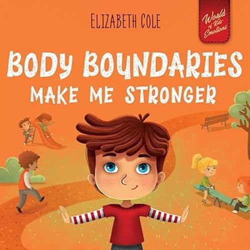 Body Boundaries Make Me Stronger: Personal Safety Book for Kids about Body Safety, Personal Space, Private Parts and Consent that Teaches Social Skills and Body Awareness (World of Kids Emotions) Paperback – November 26, 2022