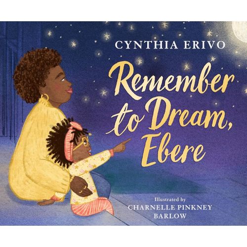 Remember to Dream, Ebere | Cynthia Erivo (Author) + Charnelle Pinkney Barlow (Illustrator)