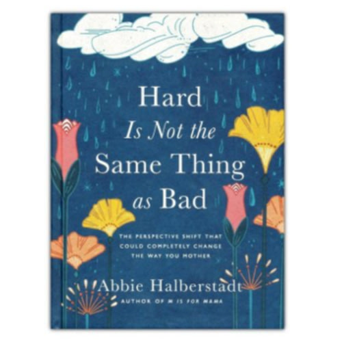 Hard Is Not the Same Thing as Bad: The Perspective Shift That Could Completely Change the Way You Mother: Abbie Halberstadt Illustrated By: Lindsay Long: 9780736986755 - Christianbook.com