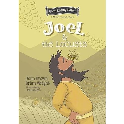 Joel and the Locusts: The Minor Prophets, Book 7 (God’s Daring Dozen)