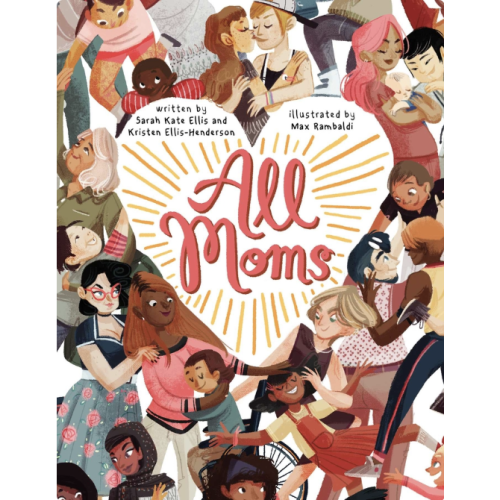 All Moms a book by Sarah Kate Ellis, Kristen Ellis-Henderson, and Max Rambaldi - Bookshop.org US