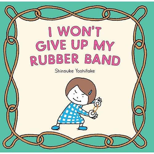 I Won’t Give Up My Rubber Band Hardcover – Picture Book, May 3, 2022