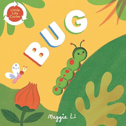 Bug (Little Life Cycles) Board book – Picture Book, March 7, 2023