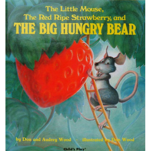 The Little Mouse, the Red Ripe Strawberry, and the Big Hungry Bear by Audrey WoodDon Wood | Board Book | Barnes & Noble®