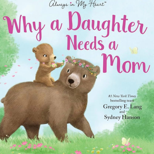 Why a Daughter Needs a Mom: Celebrate Your Special Mother Daughter Bond this Valentine's Day with this Heartwarming Picture Book! (Always in My Heart)