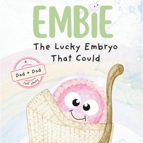 Embie, The Lucky Embryo That Could: A Dad+Dad IVF Story