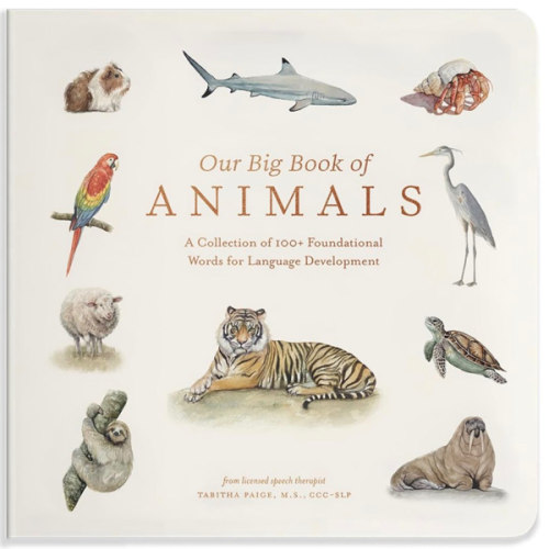 Our Big Book of Animals: First 100 Animal Words for Language Development, including Farm, Jungle, Pets, Bugs, and More (Tabitha Paige Children's Book Series)