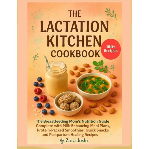 THE LACTATION KITCHEN COOKBOOK: The Breastfeeding Mom's Nutrition Guide complete with Milk-Enhancing Meal Plans, Protein Smoothies, Quick Snacks and Postpartum Healing Recipes