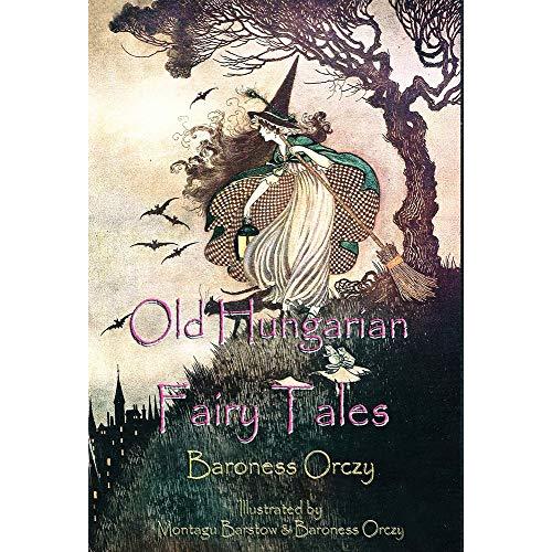Old Hungarian Fairy Tales: (Illustrated & Unabridged Classic Edition)