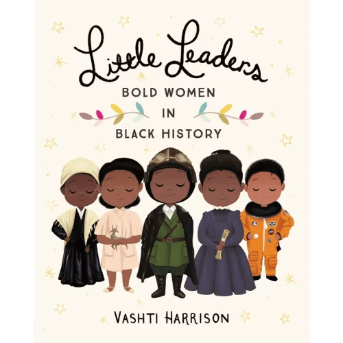Little Leaders: Bold Women In Black History Book By Vashti Harrison, (Hardcover) | Indigo
