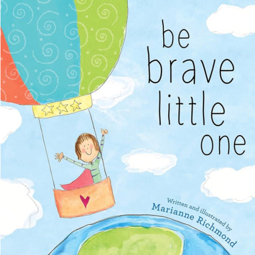 Be Brave Little One: An Inspiring Book About Courage For Babies, Baby Showers, Graduation, And More