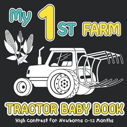 My First Farm Tractor Baby Book: High Contrast for Newborns 0-12 Months, Black & White Images with Tractors and Machines to Visual Sensory, Farm ... 1 Year Olds Babies (High Contrast Baby Books) Paperback – September 24, 2022