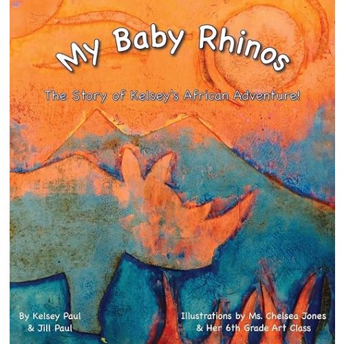 My Baby Rhinos: The Story of Kelsey's African Adventure! Hardcover – August 2, 2016