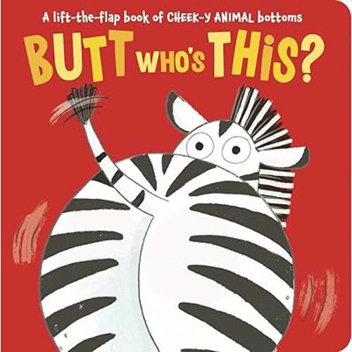 Butt Who's This?: A lift-the-flap book of CHEEK-Y ANIMAL bottoms