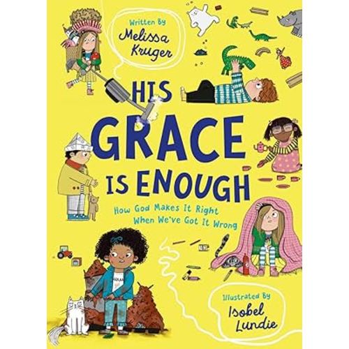 His Grace Is Enough: How God Makes It Right When We've Got It Wrong (Illustrated, rhyming children’s book on the Christian message of God’s grace and forgiveness)