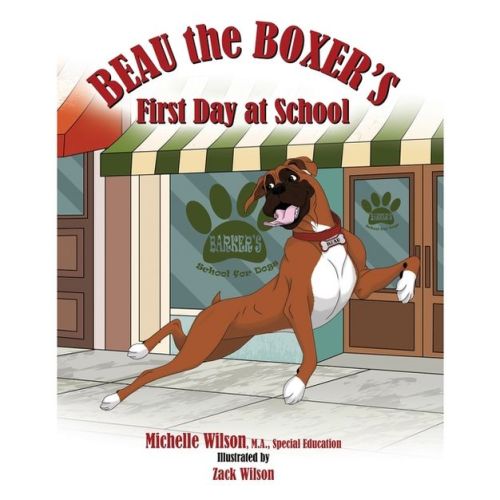 Beau the Boxer's First Day at School - by Michelle Wilson (Paperback)