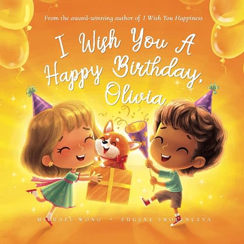 I Wish You A Happy Birthday, Olivia (The Unconditional Love for Olivia Series) Paperback – April 29, 2023