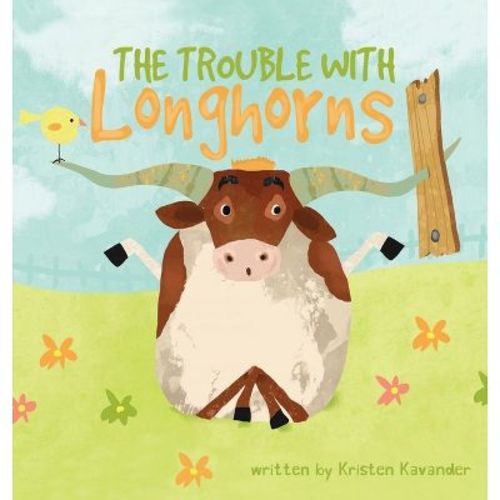 The Trouble With Longhorns - by Kristen Kavander (Hardcover)