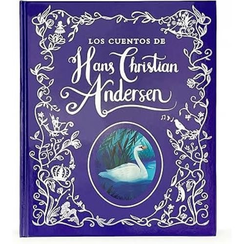 Los Cuentos de Hadas de Hans Christian Anderson / The Fairy Tales of Hans Christian Anderson Spanish Language Children's Treasury Book, Ages 3-8 (en español) (Spanish Edition)