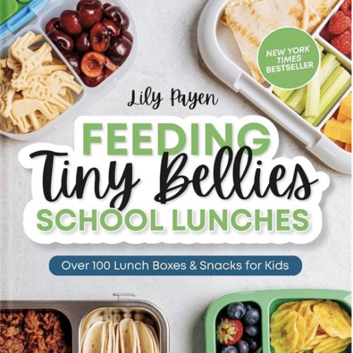 Feeding Tiny Bellies: School Lunches: Over 100 Lunch Boxes and Snacks for Kids