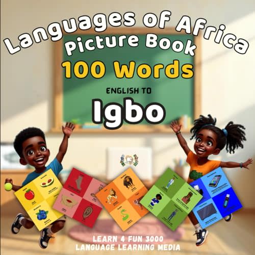Languages of Africa Kids Picture Book: 100 Words - English to Igbo (Learn 4 Fun 3000) (Learn Igbo)