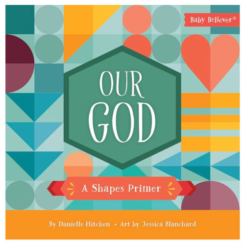 Our God: A Shapes Primer (Baby Believer)