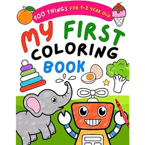My First Coloring Book For 1 Year Old: 100 Bold & Easy Pictures to Learn and Color For Toddlers, Kids Ages 1-2