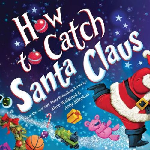How to Catch Santa Claus - by Alice Walstead (Hardcover)
