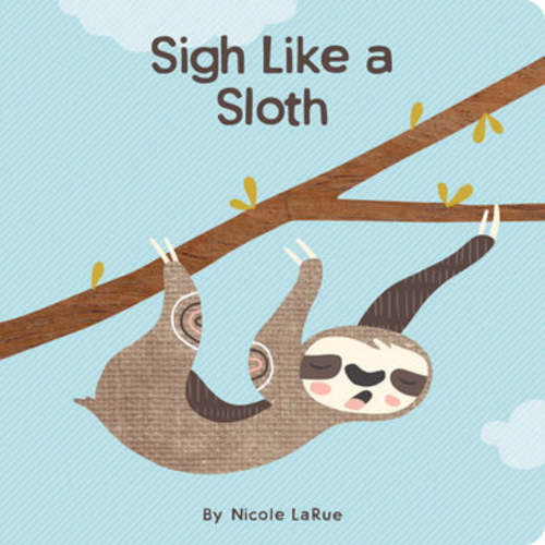 Gibbs Smith Sigh Like A Sloth– Hazel & Fawn
